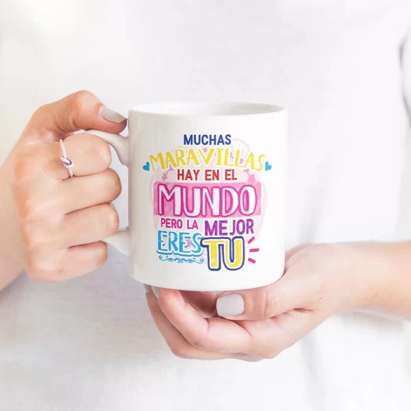 Taza Muchas maravillas hay en el mundo pero la mejor eres tu